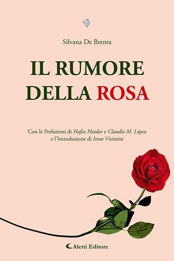 Il rumore della rosa - Silvana De Brenta - Libro Aletti editore 2024, I diamanti | Libraccio.it