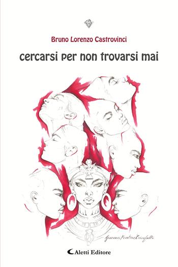 Cercarsi per non trovarsi mai - Bruno Lorenzo Castrovinci - Libro Aletti editore 2024, I diamanti | Libraccio.it