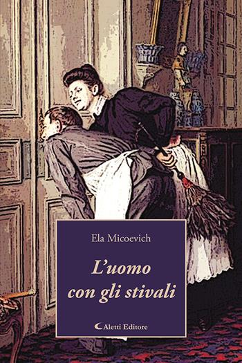 L'uomo con gli stivali - Ela Micoevich - Libro Aletti editore 2024, I diamanti | Libraccio.it
