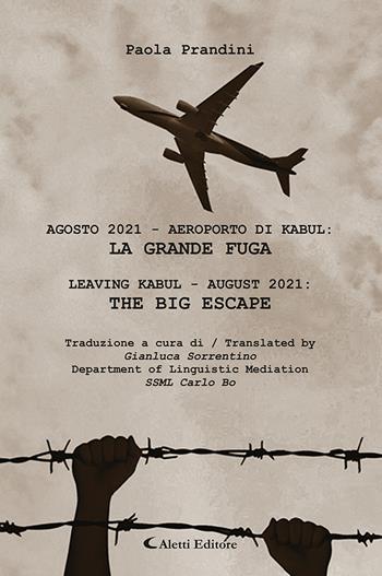 Agosto 2021 Aeroporto di Kabul: la grande fuga-Leaving Kabul - august 2021: the big escape - Paola Prandini - Libro Aletti editore 2024, Altre frontiere | Libraccio.it