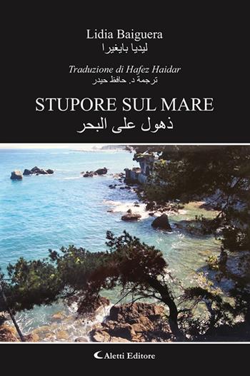 Stupore sul mare. Ediz. italiana e araba - Lidia Baiguera - Libro Aletti editore 2024, Altre frontiere | Libraccio.it