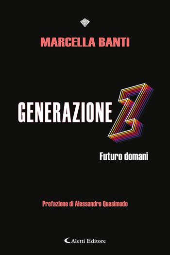 Generazione Z Futuro domani - Marcella Banti - Libro Aletti editore 2024, I diamanti | Libraccio.it