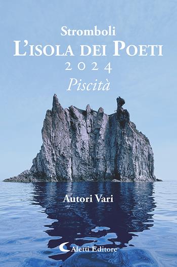 Stromboli l'Isola dei poeti. Piscità 2024  - Libro Aletti editore 2024, Orizzonti | Libraccio.it