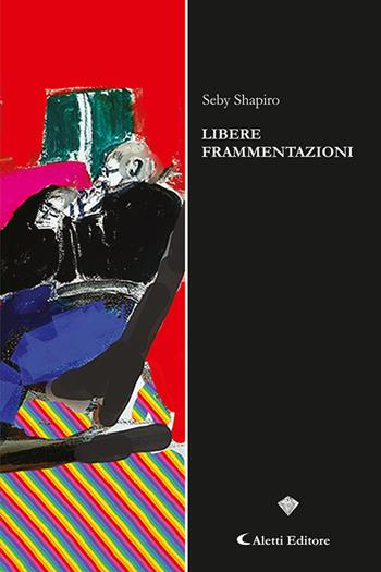 Libere frammentazioni - Seby Shapiro - Libro Aletti editore 2024, I diamanti | Libraccio.it