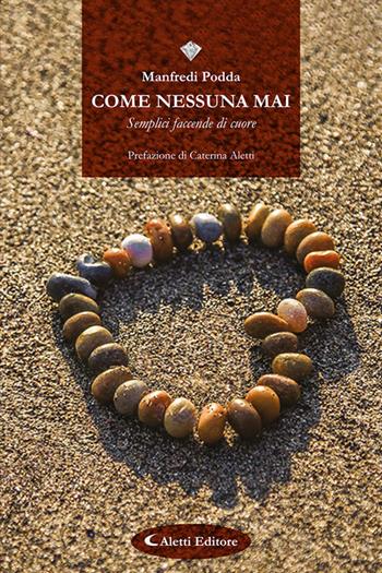 Come nessuna mai. (Semplici faccende di cuore) - Manfredi Podda - Libro Aletti editore 2024, I diamanti | Libraccio.it