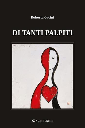 Di tanti palpiti - Roberta Cucini - Libro Aletti editore 2024, Le perle | Libraccio.it