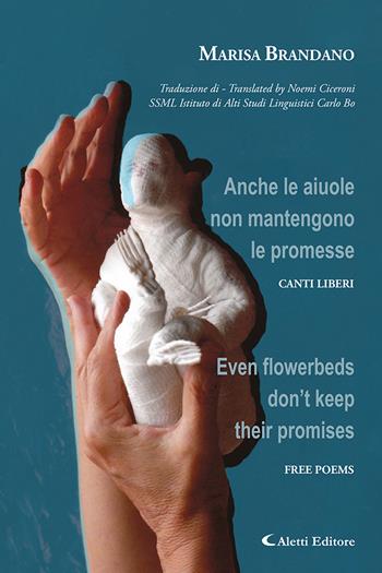 Anche le aiuole non mantengono le promesse. Canti Liberi-Even flowerbeds don't keep their promises. Free poems. Ediz. bilingue - Marisa Brandano - Libro Aletti editore 2024, Altre frontiere | Libraccio.it