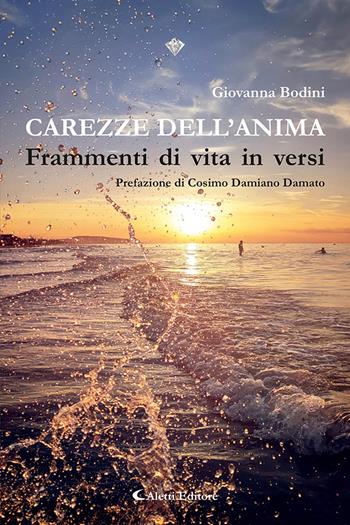 Carezze dell'anima. Frammenti di vita in versi - Giovanna Bodini - Libro Aletti editore 2024, I diamanti | Libraccio.it