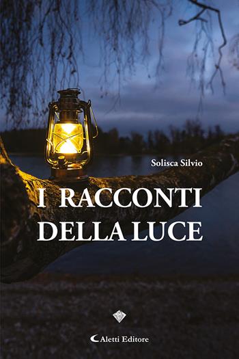 I racconti della luce - Silvio Solisca - Libro Aletti editore 2024, I diamanti | Libraccio.it