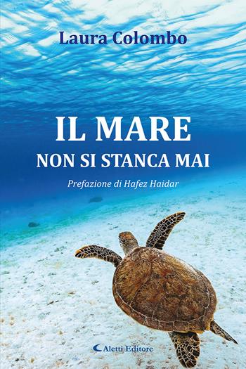 Il mare non si stanca mai. Nuova ediz. - Laura Colombo - Libro Aletti editore 2024, Le perle | Libraccio.it