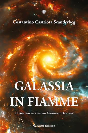 Galassia in fiamme - Costantino Castriota Scanderbeg - Libro Aletti editore 2024, I diamanti | Libraccio.it