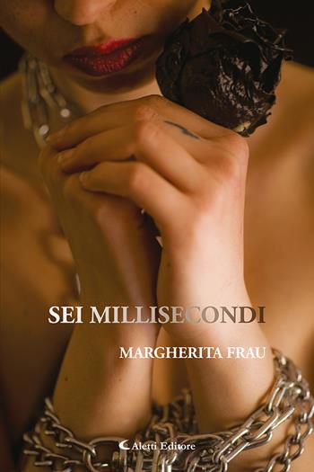Sei millisecondi - Margherita Frau - Libro Aletti editore 2024, I diamanti | Libraccio.it