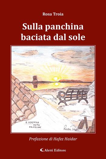 Sulla panchina baciata dal sole - Rosa Troia - Libro Aletti editore 2024 | Libraccio.it