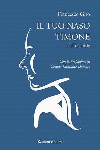 Il tuo naso timone e altre poesie - Francesco Maria Giro - Libro Aletti editore 2024, Le perle | Libraccio.it