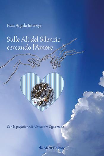 Sulle ali del silenzio cercando l'amore - Rosa Angela Interrigi - Libro Aletti editore 2024, I diamanti | Libraccio.it