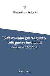 Non esistono guerre giuste, solo guerre inevitabili. Bellicismo e pacifismo