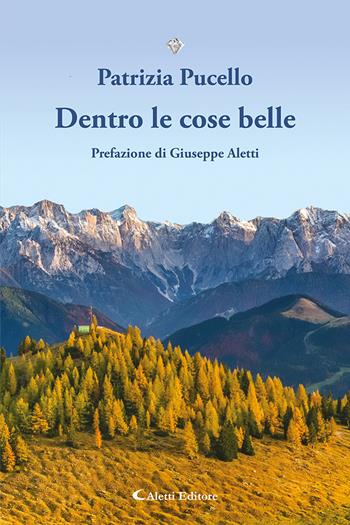 Dentro le cose belle - Patrizia Pucello - Libro Aletti editore 2025, I diamanti | Libraccio.it