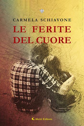 Le ferite del cuore - Carmela Schiavone - Libro Aletti editore 2025, I diamanti | Libraccio.it