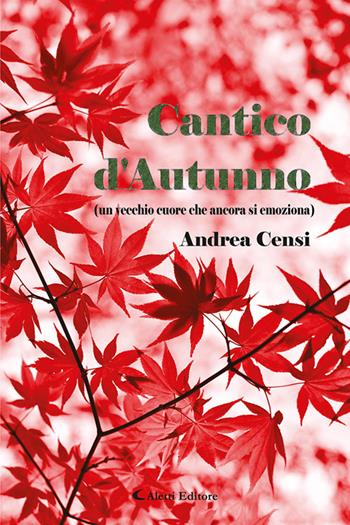 Cantico d'autunno (un vecchio cuore che ancora si emoziona) - Andrea Censi - Libro Aletti editore 2025, Le perle | Libraccio.it