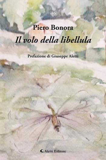 Il volo della libellula - Piero Bonora - Libro Aletti editore 2025, I diamanti | Libraccio.it