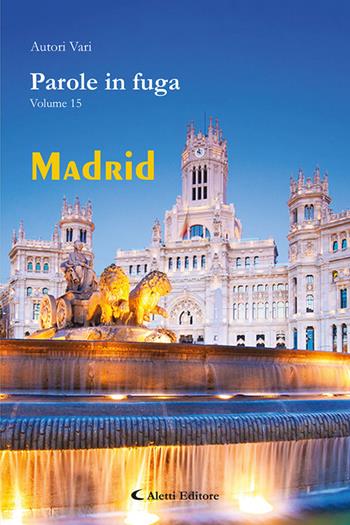 Parole in fuga. Vol. 15: Madrid  - Libro Aletti editore 2025, Orizzonti. Poesia | Libraccio.it