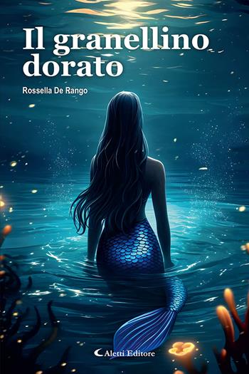 Il granellino dorato. Nuova ediz. - Rossella De Rango - Libro Aletti editore 2025 | Libraccio.it