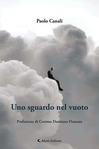 Uno sguardo nel vuoto. Nuova ediz. - Paolo Canali - Libro Aletti editore 2025, Gli emersi poesia | Libraccio.it