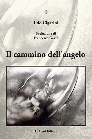 Il cammino dell’angelo - Ildo Cigarini - Libro Aletti editore 2025, I diamanti | Libraccio.it