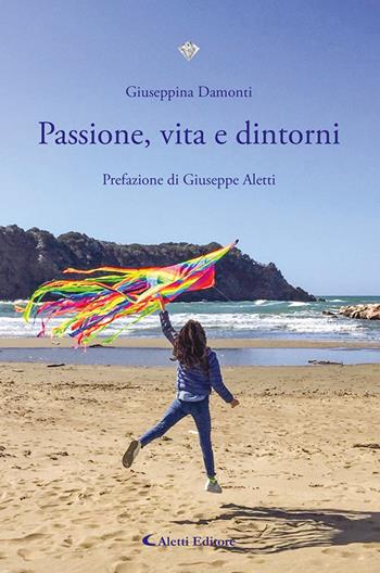 Passione, vita e dintorni - Giuseppina Damonti - Libro Aletti editore 2025, I diamanti | Libraccio.it