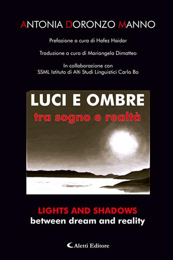 Luci e ombre tra sogno e realtà-Lights and shadows between dream and reality. Ediz. bilingue - Antonia Doronzo Manno - Libro Aletti editore 2025, Altre frontiere | Libraccio.it
