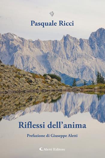 Riflessi dell’anima. Nuova ediz. - Pasquale Ricci - Libro Aletti editore 2025, I diamanti | Libraccio.it