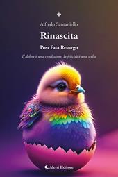 Rinascita. Post fata resurgo. Il dolore è una condizione, la felicità è una scelta