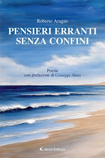 Pensieri erranti senza confini. Nuova ediz. - Roberto Aragno - Libro Aletti editore 2025 | Libraccio.it