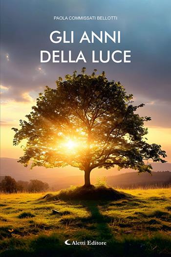 Gli anni della luce - Paola Commissati Bellotti - Libro Aletti editore 2025 | Libraccio.it
