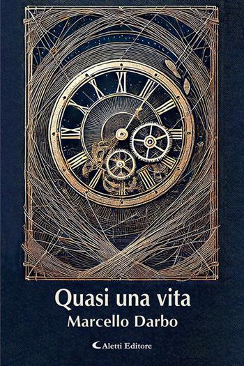 Quasi una vita - Marcello Darbo - Libro Aletti editore 2025, Le perle | Libraccio.it