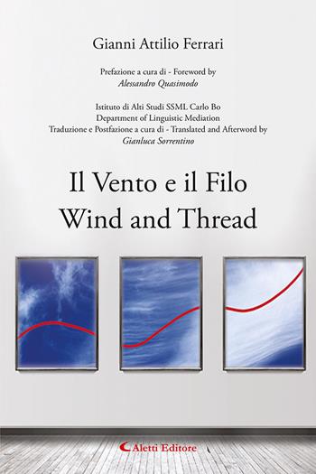 Il vento e il filo-Wind and thread. Ediz. bilingue - Gianni Attilio Ferrari - Libro Aletti editore 2025, Altre frontiere | Libraccio.it