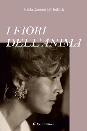I fiori dell'anima - Paola Commissati Bellotti - Libro Aletti editore 2025, Gli emersi poesia | Libraccio.it