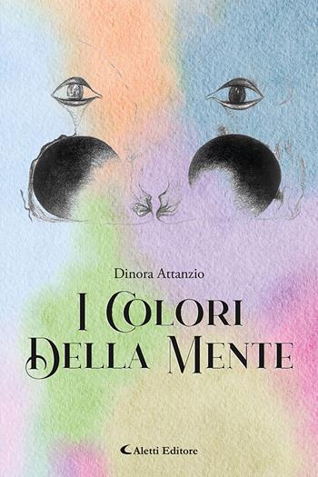 I colori della mente - Dinora Attanzio - Libro Aletti editore 2025, Gli emersi | Libraccio.it