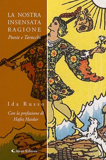 La nostra insensata ragione. Poesie e tarocchi - Ida Russo - Libro Aletti editore 2025 | Libraccio.it