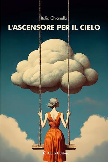 L'ascensore per il cielo - Italia Chianello - Libro Aletti editore 2025, I diamanti | Libraccio.it