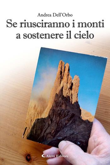 Se riusciranno i monti a sostenere il cielo - Andrea Dell'Orbo - Libro Aletti editore 2025, I diamanti | Libraccio.it