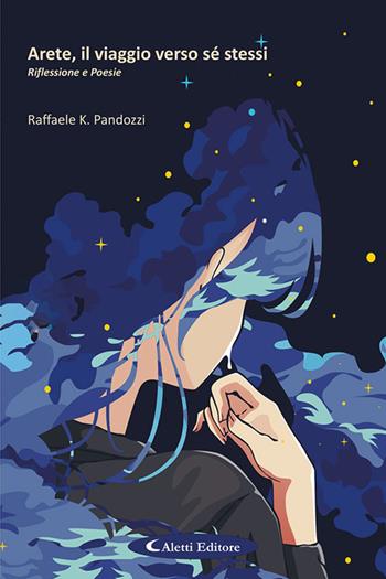 Arete, il viaggio verso sé stessi. Riflessione e poesie - Raffaele K. Pandozzi - Libro Aletti editore 2025, Gli emersi poesia | Libraccio.it