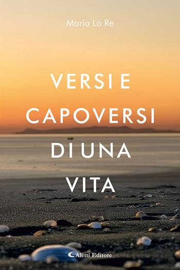 Versi e capoversi di una vita - Maria Lo Re - Libro Aletti editore 2025, I diamanti | Libraccio.it