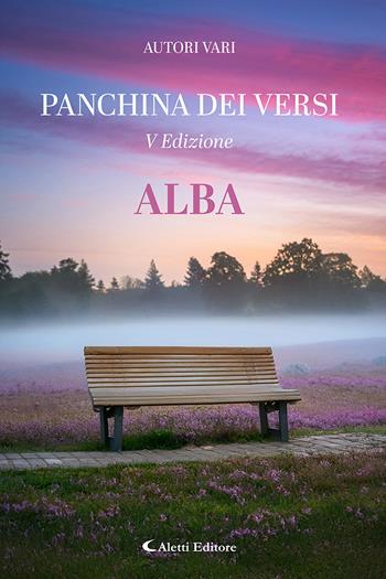 Alba. La panchina dei versi  - Libro Aletti editore 2025, Orizzonti. Poesia | Libraccio.it