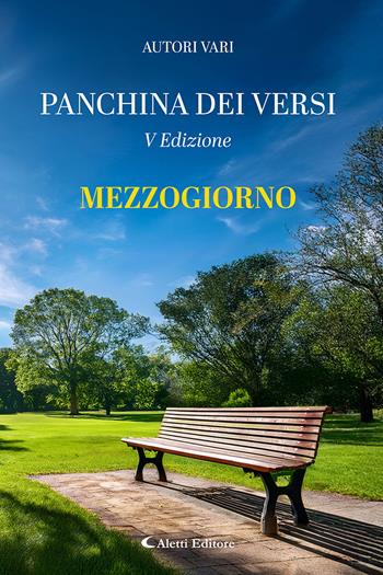Mezzogiorno. La panchina dei versi  - Libro Aletti editore 2025, Orizzonti | Libraccio.it