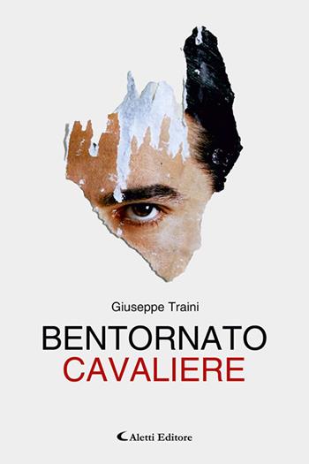 Bentornato Cavaliere - Giuseppe Traini - Libro Aletti Editore 2025, I diamanti | Libraccio.it