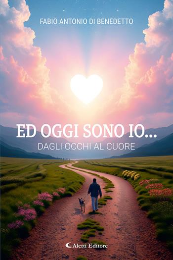Ed oggi sono io... dagli occhi al cuore - Fabio Antonio Di Benedetto - Libro Aletti Editore 2025, I diamanti | Libraccio.it