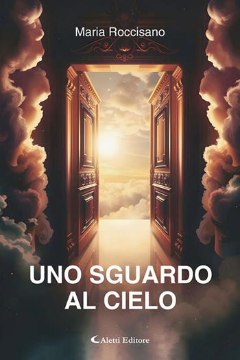 Uno sguardo al cielo - Maria Roccisano - Libro Aletti Editore 2025, I diamanti | Libraccio.it