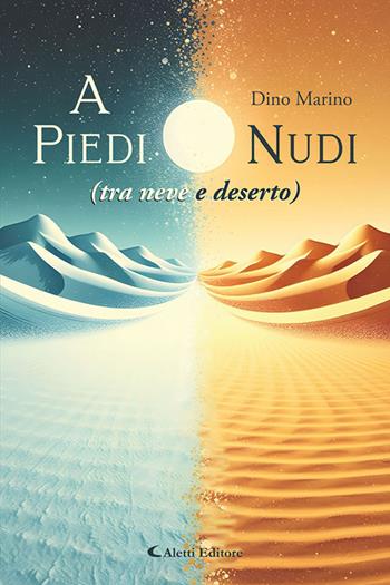 A piedi nudi (tra neve e deserto) - Marino Dino - Libro Aletti Editore 2025, I diamanti | Libraccio.it