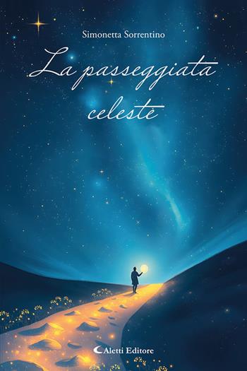 La passeggiata celeste - Simonetta Sorrentino - Libro Aletti Editore 2025, I diamanti | Libraccio.it